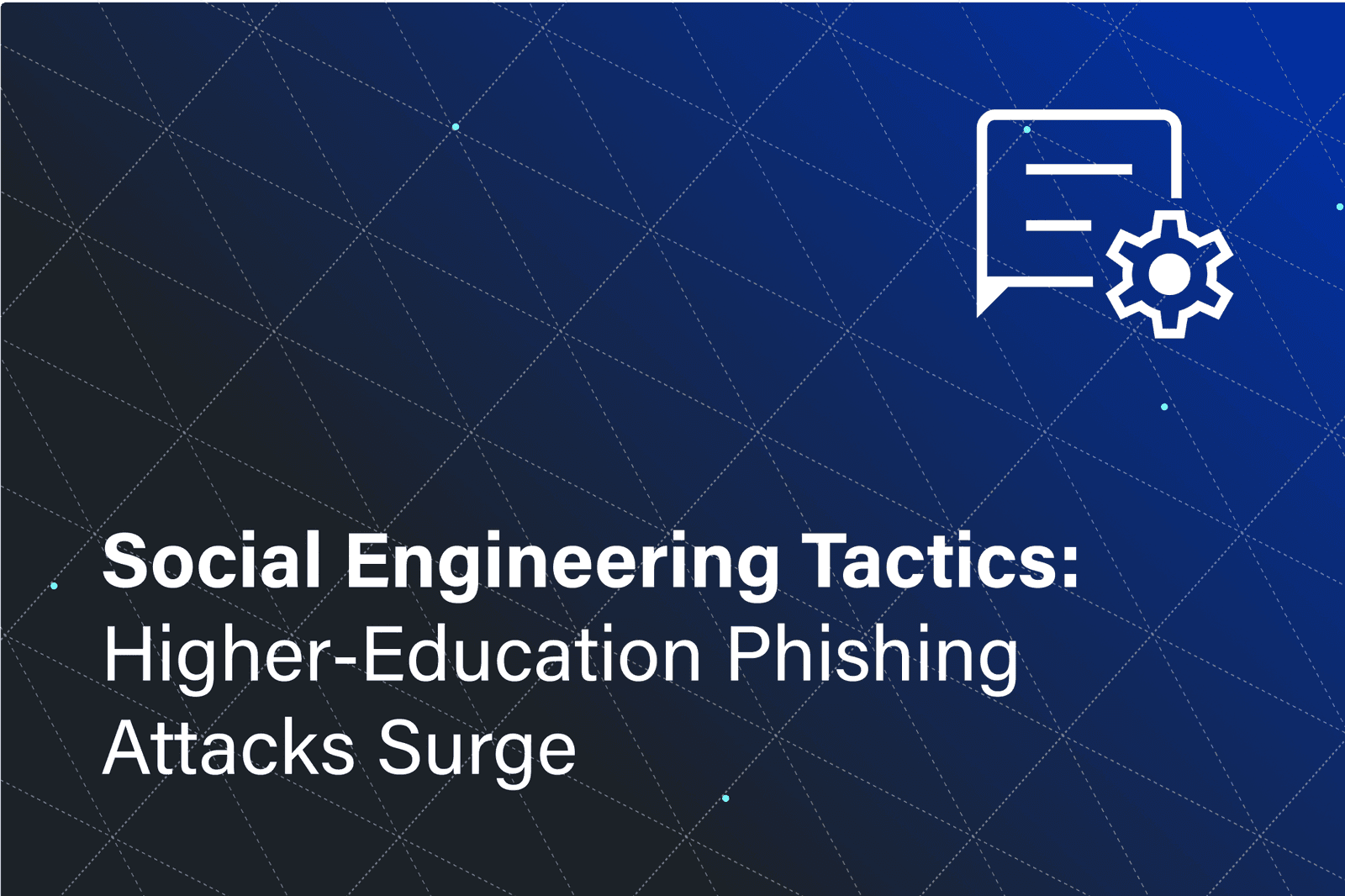 Social Engineering Tactics: Higher-Education Phishing Attacks Surge