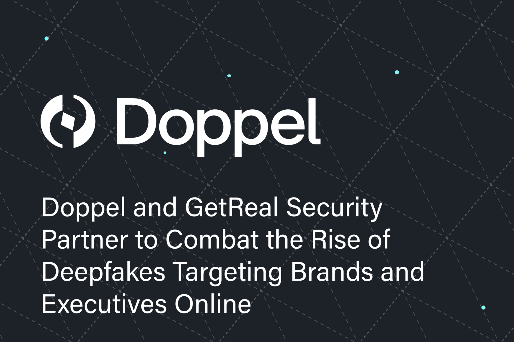 Doppel and GetReal Security Partner to Combat the Rise of Deepfakes Targeting Brands and Executives Online