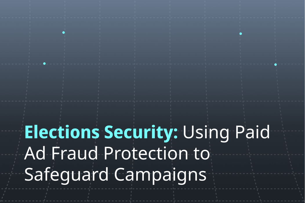 Elections Security: Using Paid Ad Fraud Protection to Safeguard Campaigns