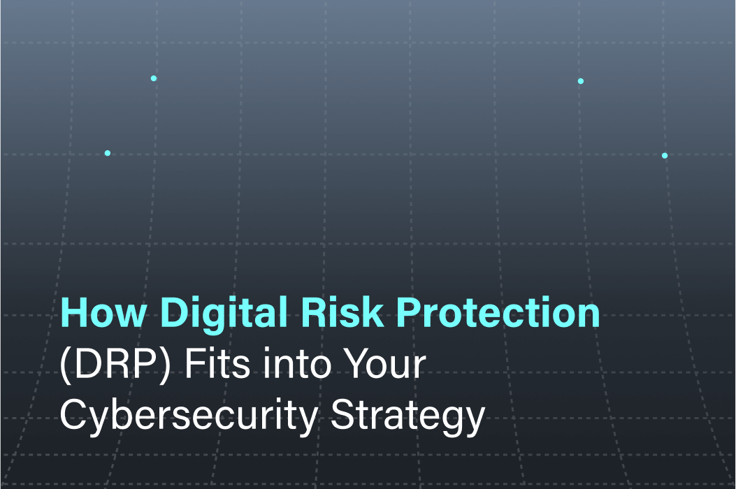 How Digital Risk Protection (DRP) Fits into Your Cybersecurity Strategy