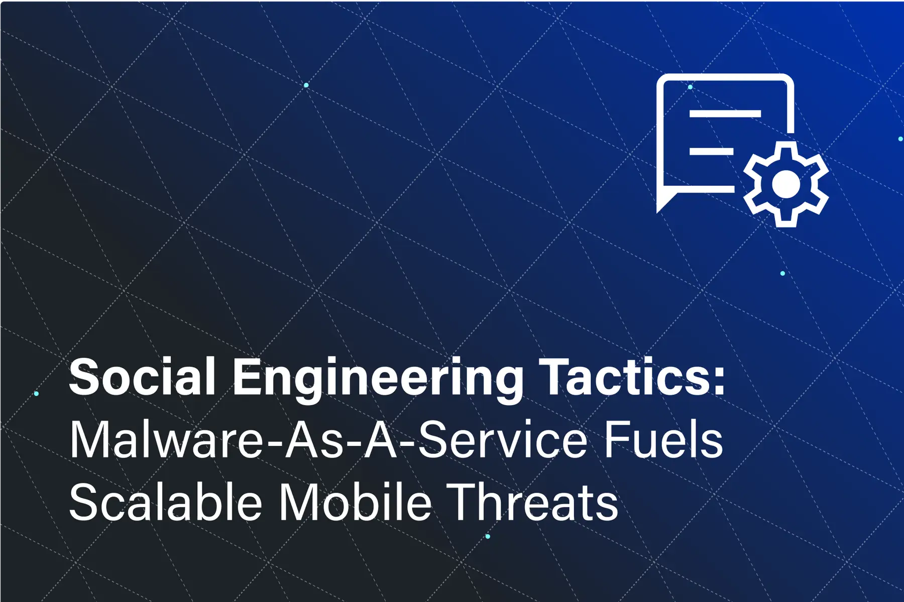 Social Engineering Tactics: Malware-as-a-Service Fuels Scalable Mobile Threats