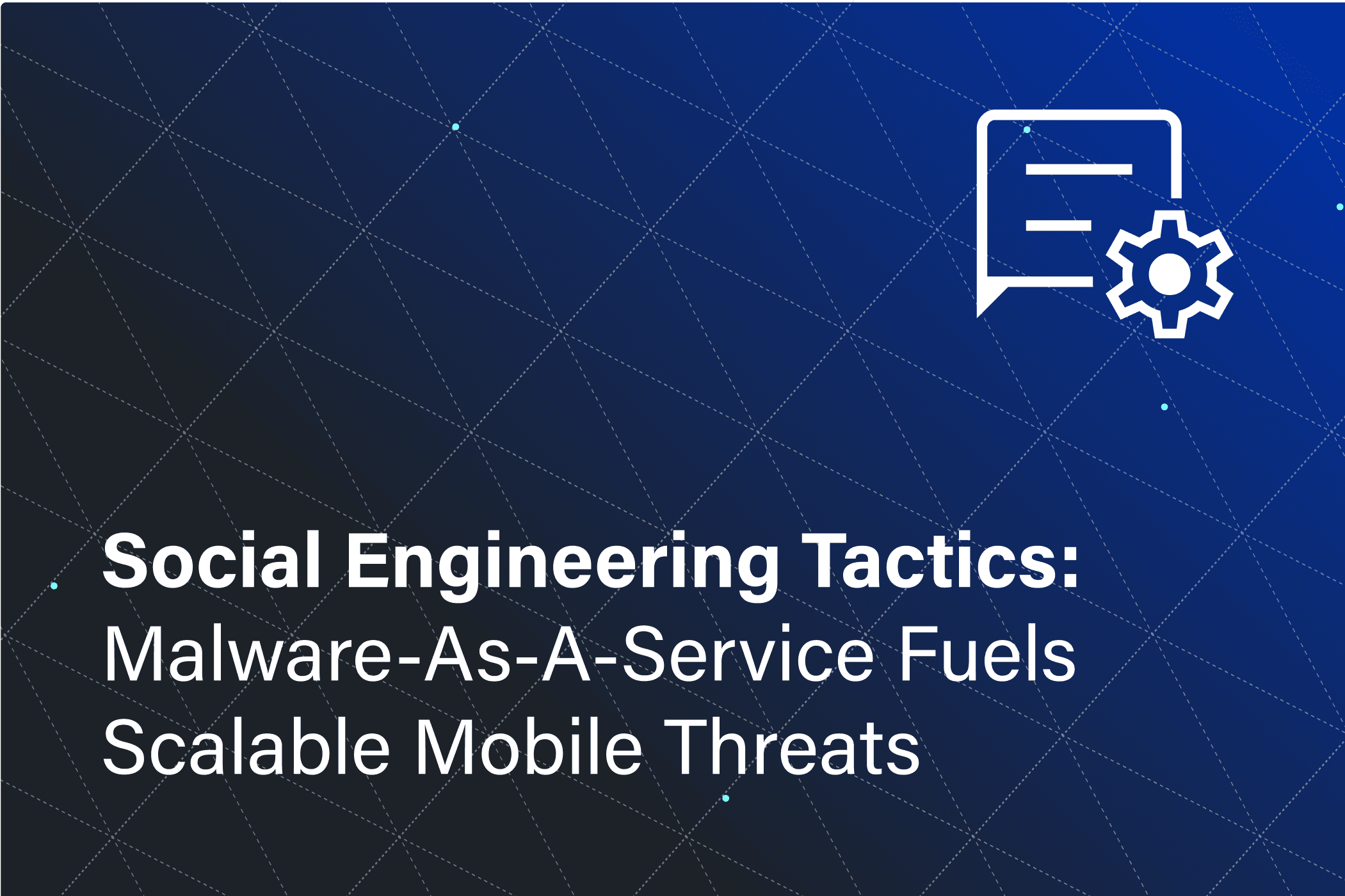 Social Engineering Tactics: Malware-as-a-Service Fuels Scalable Mobile Threats