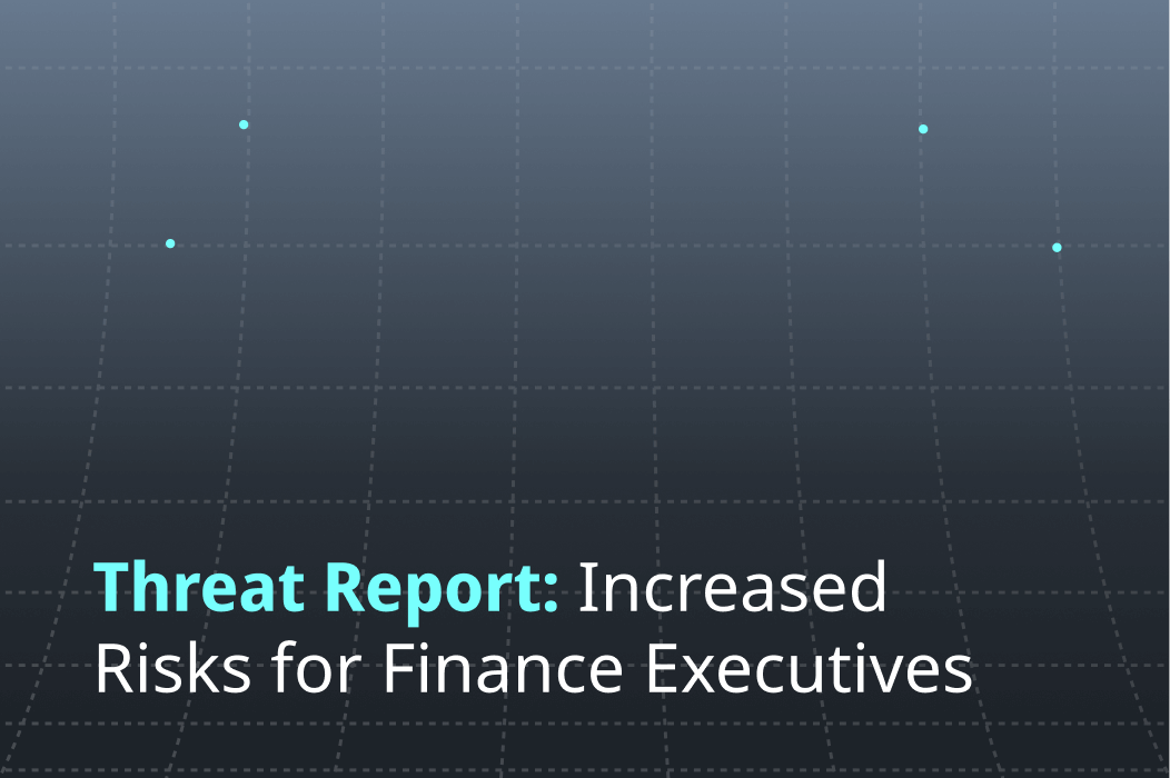 Threat Report: Increasing Risk for Finance Executives