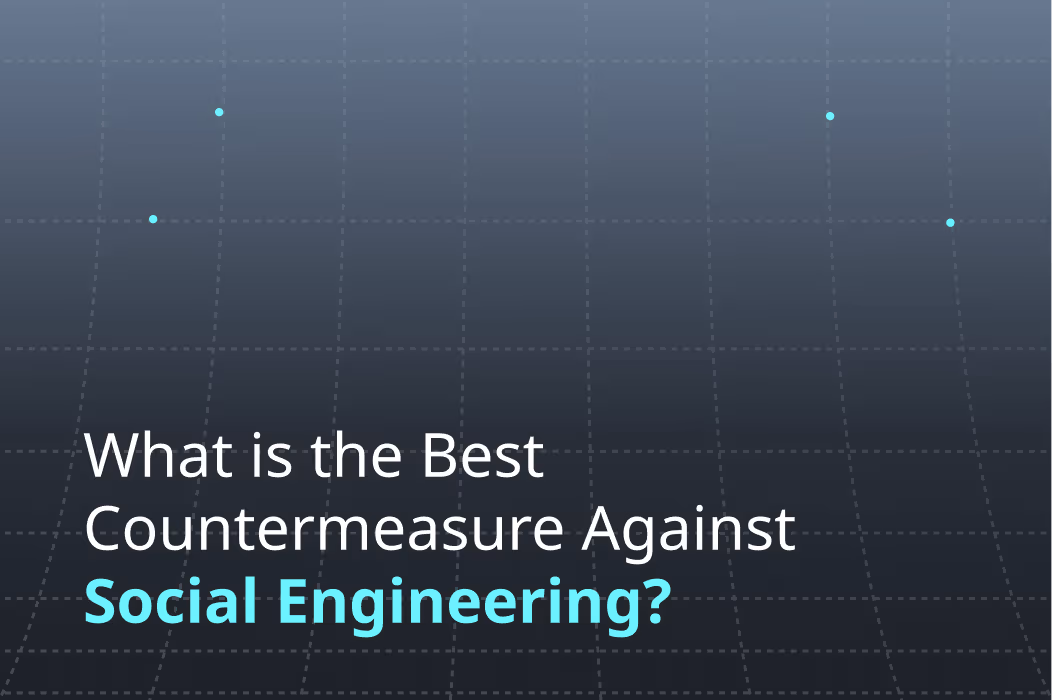 What is the Best Countermeasure Against Social Engineering?